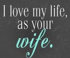 the words i love my life as your wife are written in blue on a black background