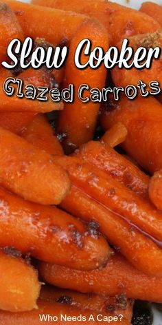 a pile of glazed carrots sitting on top of a white plate with the title slow cooker glazed carrots who needs a cape?