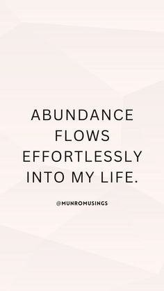 the words abundance flows effortlessly into my life