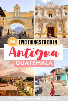 the top things to do in antigua guatemala with text overlay that reads 25 epic things to