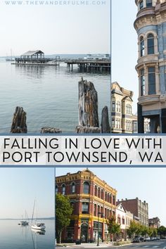 some buildings and water with the words falling in love with port townsend, wa