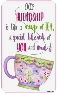 a tea cup with the words, our friendship is like a cup of tea, a special blend of you and me