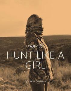 a woman standing in a field with the words how to hunt like a girl on it