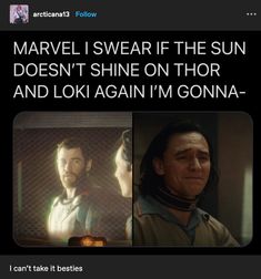 two pictures with the caption that says, i swear if the sun doesn't shine on thor and loki again