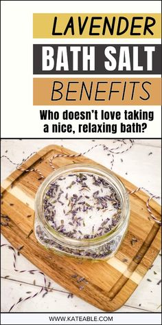 lavender bath salts in a glass jar on a cutting board with text overlay that reads lavender bath salt benefits who doesn't love taking a nice, relaxing bath?