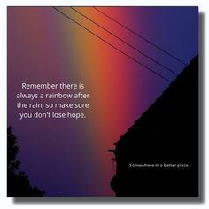 Remember there is always a rainbow after the rain, so make sure you don't lose hope. Rainbow After The Rain, Dont Lose Hope, Lost Hope, Make Sure, Lost, Rainbow