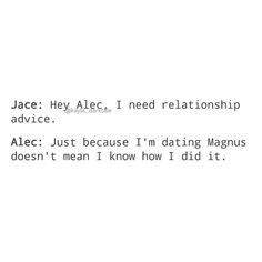 the text is written in black and white on a piece of paper that says,'jace hey alex i need relationship advice just because i'm dating magus doesn '