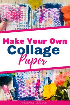 the words make your own collage paper on top of colorful art supplies and flowers