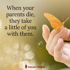 someone holding a butterfly in their hand with the words when your parents die, they take a little of you with them