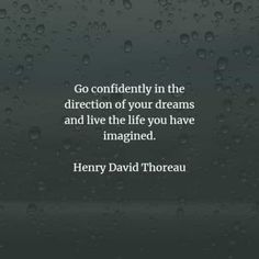 a quote from henry david thorau that reads go confidently in the direction of your dreams and live the life you have imagined