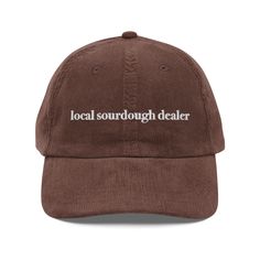 Local Sourdough Dealer Hat, Sourdough Starter, Bread Baker Hat, Baking Gift, Women's Hat Gift, Sourdough Vintage Corduroy Cap, Trendy Hat Step up your style with an embroidered old-school cap. It's crafted from 100% cotton corduroy that's soft to the touch and comfy to wear. It features an adjustable strap with a gold-colored buckle for a great fit and a visor to protect you from the sun and wind. Complete your look with this embroidered corduroy cap and rock a cool vibe all day long. * 100% cot Sourdough Starter Bread, Starter Bread, Baker Hat, Neutral Hats, Embroidered Corduroy, Silly Shirt, Corduroy Cap, Baking Gift, Bread Baker