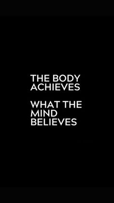 the body achieves what the mind believees quote on black background with white text