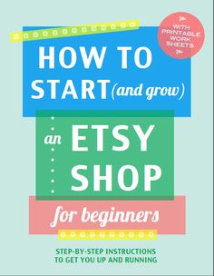 how to start and grow an etsy shop for beginners step - by - step instructions to get you up and running