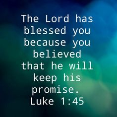 the lord has released you because you believed that he will keep his promise luke 1 45