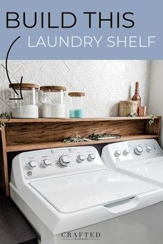 a washer and dryer sitting next to each other with the words build this laundry shelf above it