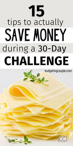 stacks of cheese with the title 15 tips to actually save money during a 30 - day challenge