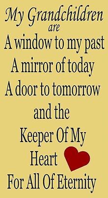 a poem that reads, my granddaughter are window to my past a mirror of today a door to tomorrow and the keeper of my heart for all of eternity