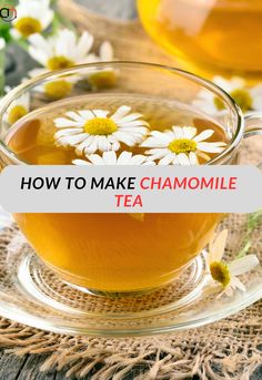 a cup of chamomile tea with daisies in it and the words how to make chamomile tea