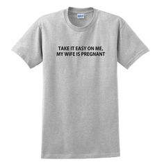 Take it Easy on me my wife is pregnant / t-shirt / new dad / Pregnancy / FREE SHIPPING Funny Text T-shirt For Gender Reveal, Dad Pregnancy Announcement, Pregnant Girlfriend, My Wife Is, Family Set, Pregnancy Shirts, Take It Easy, New Dads, Vacation Shirts