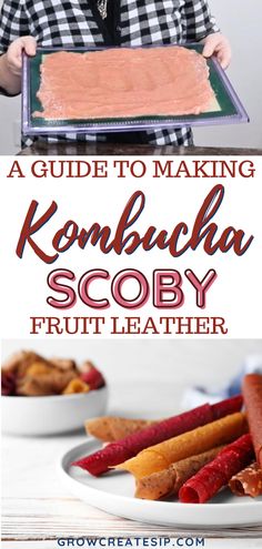 a man holding a tray with food on it and the words, a guide to making kombucha scoby fruit leather