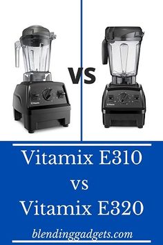 two blenders side by side with the words vitaminx and e320 on them