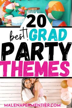 two girls hugging each other with the words 20 best grad party themes