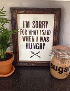 there is a sign that says i'm sorry for what i said when i was hungry