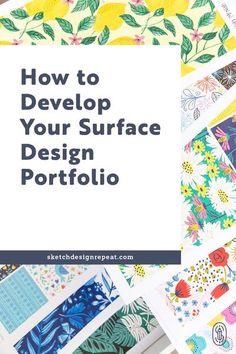 the words how to develop your surface design portfolio on top of many different designs