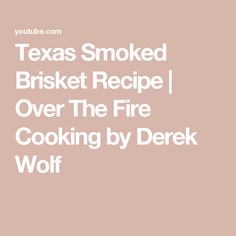 the words texas smoked brisket recipe over the fire cooking by derek wolf on a pink background