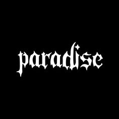 the word paradise is written in white on a black background, and it appears to be gothic