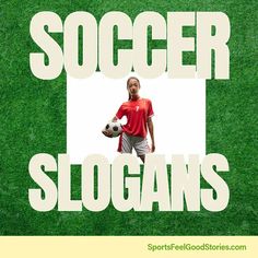 a man holding a soccer ball in front of a green field with the words soccer slogans