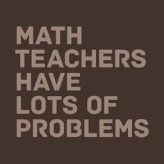 the words math teachers have lots of problems