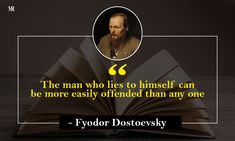 the man who lies to himself can be more easily offered than any one - fyodor dostovsky