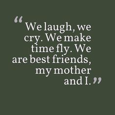 Mother Is My Best Friend Quotes, My Mother My Best Friend, Best Friend Mom Quotes, Mum Best Friend, My Mom Is My Best Friend Quotes, Mum Daughter Quotes, Mom Best Friend Quotes, Mom Of Two Quotes, Mama Quotes Daughters