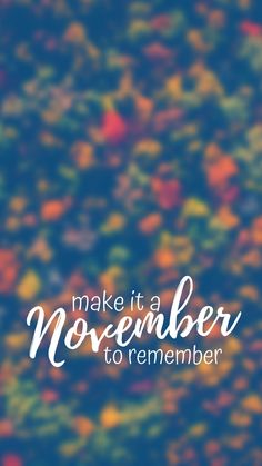 the words make it a november to remember written in white on a multicolored background