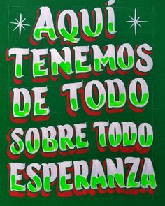 a green sign with red and white writing on it that says aoui tenemos de tod sombre too esperanza