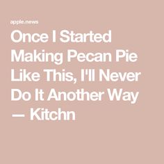 Once I Started Making Pecan Pie Like This, I'll Never Do It Another Way — Kitchn Pie Board, Baked Pies, Baking Pies, Bourbon Pecan Pie, Pecan Pies, Holiday Dishes, Pies & Tarts, No Bake Pies, Baking Sweets