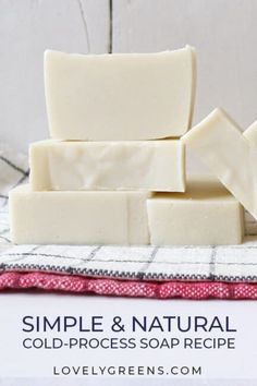 soap bars stacked on top of each other with the words simple & natural cold process soap recipe