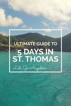 the ocean with text that reads ultimate guide to 5 days in st thomas