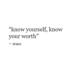 a quote that reads know yourself, know your worth