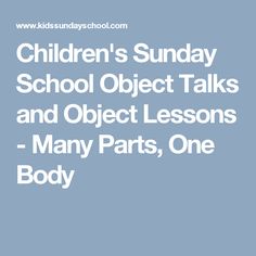 children's sunday school object talks and object lessons - many parts, one body