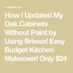 how i updated my oak cabinets without paint by using brwax easy budget kitchen makeover only $ 24