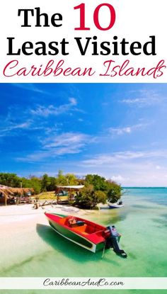 a boat on the beach with text overlay that reads, the 10 least visited caribbean islands