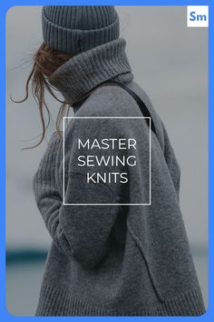 a woman wearing a gray sweater and hat with the text master sewing knits