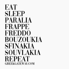 the words eat sleep paralla, frappe freido, bouzzoukka, squawka, souvaka, repeat and repeat