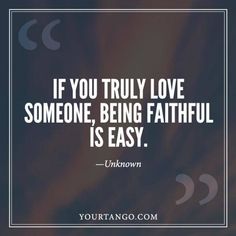 the quote if you truly love someone, being faithful is easy