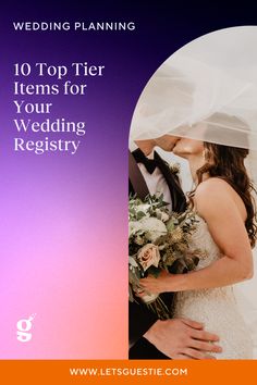 a bride and groom kissing in front of a purple background with the words wedding planning 10 top tier items for your wedding registry