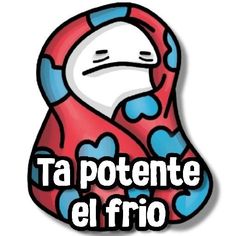 a cartoon character with the words ta potette el frio