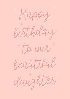 a pink background with the words happy birthday to our beautiful daughter