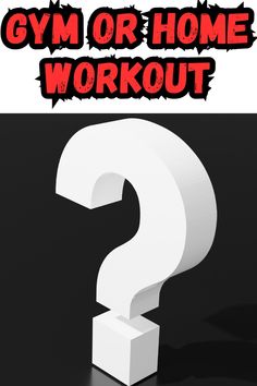 a white question mark with the words gym or home workout?